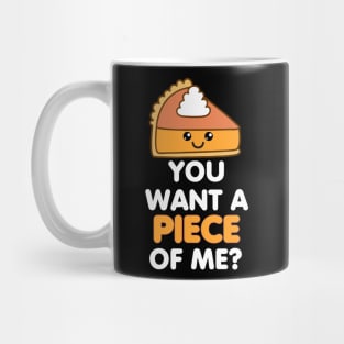 Pumpkin Pie Thanksgiving You Want A Piece Of Me Cute Funny Mug